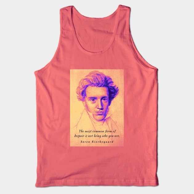 Søren Kierkegaard portrait and quote: The most common form of despair is not being who you are. Tank Top by artbleed